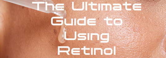 The Ultimate Guide to Using Retinol